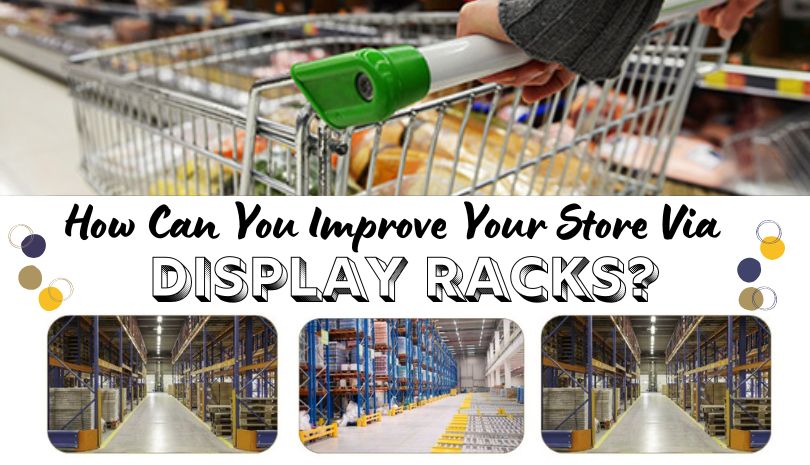 How Can You Improve Your Store Via Display Racks?
